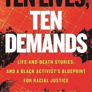 Ten Lives, Ten Demands  Life-And-Death Stories, and A Black Activist's Blueprint For Racial Justice  By Solomon Jones