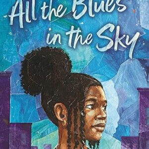 All the Blues in the Sky By Renee Watson
