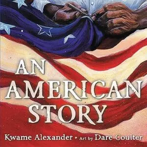 An American Story (Coretta Scott King Illustrator Award Winner) by Kwame Alexander